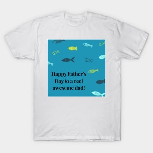 Happy Father's Day to a reel awesome dad! T-Shirt